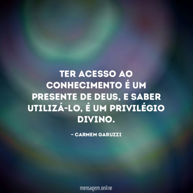 Ter acesso ao conhecimento é um presente de Deus