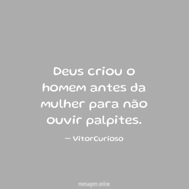 Deus criou o homem antes da mulher para não ouvir palpites