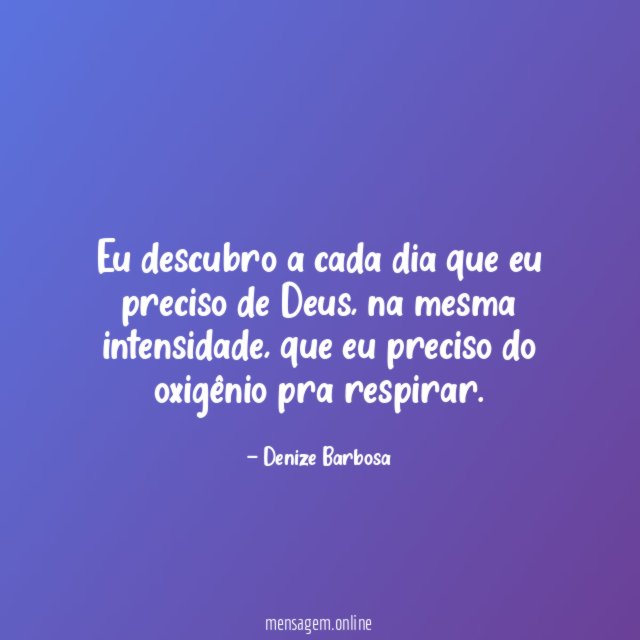 Eu descubro a cada dia que eu preciso de Deus