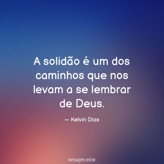 A solidão é um dos caminhos que nos