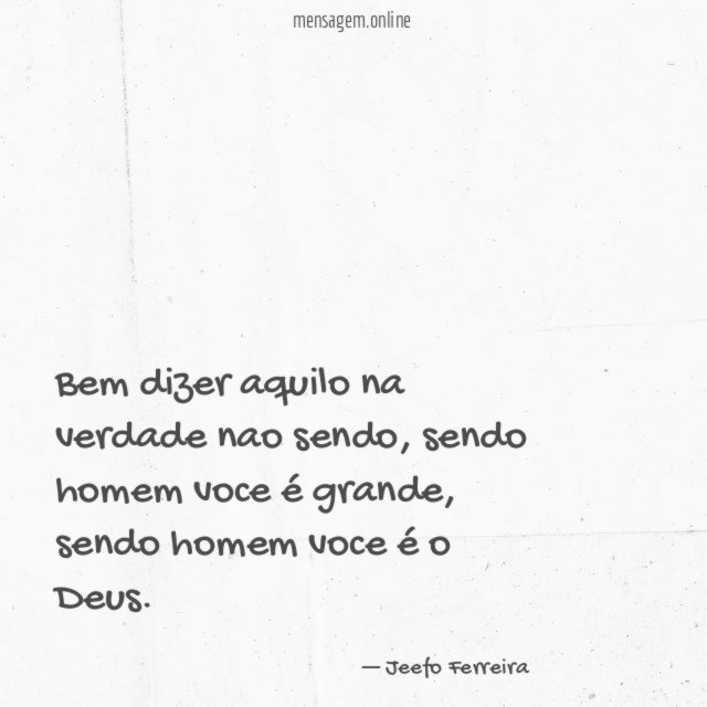 Bem dizer aquilo na verdade nao sendo