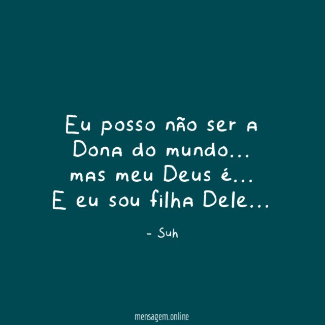 Eu posso não ser a Dona do mundo