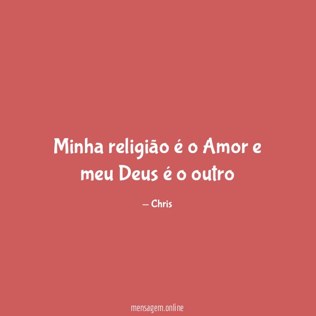 Minha religião é o Amor e meu Deus é o outro