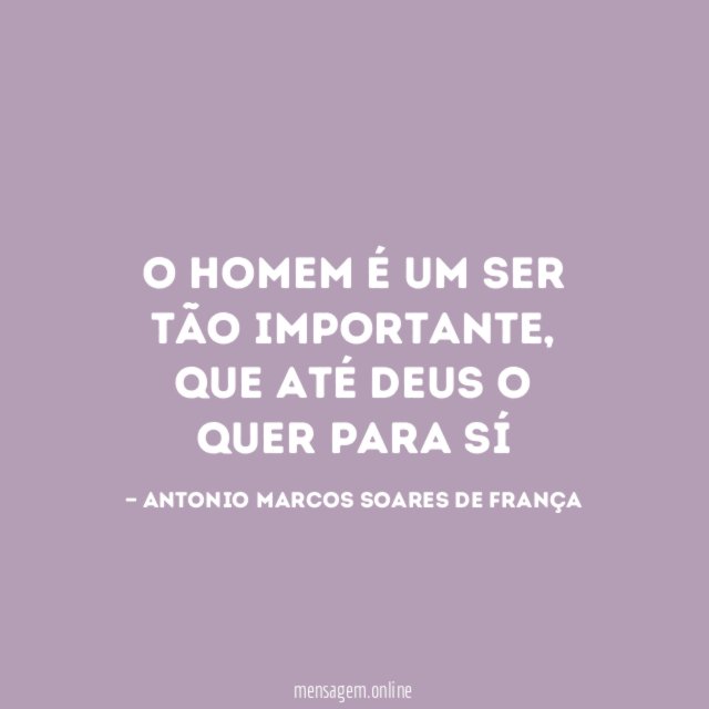 O homem é um ser tão importante