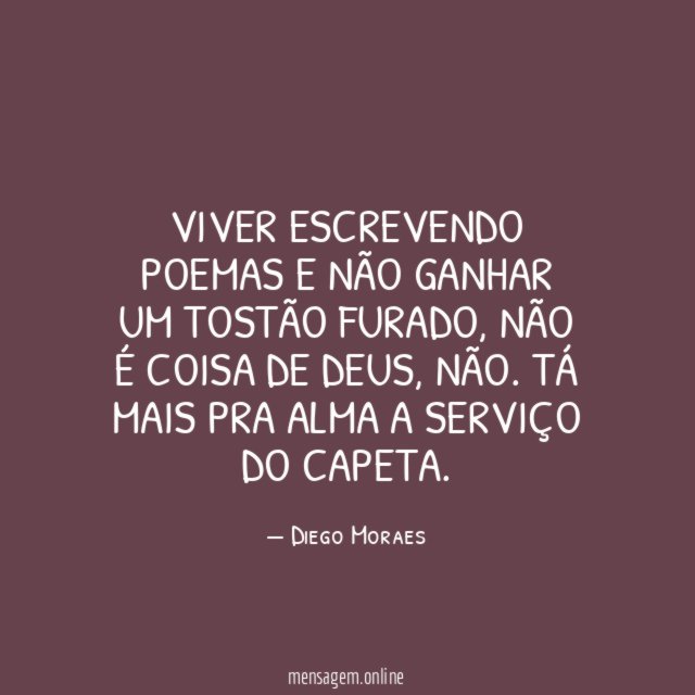 Viver escrevendo poemas e não ganhar um tostão furado