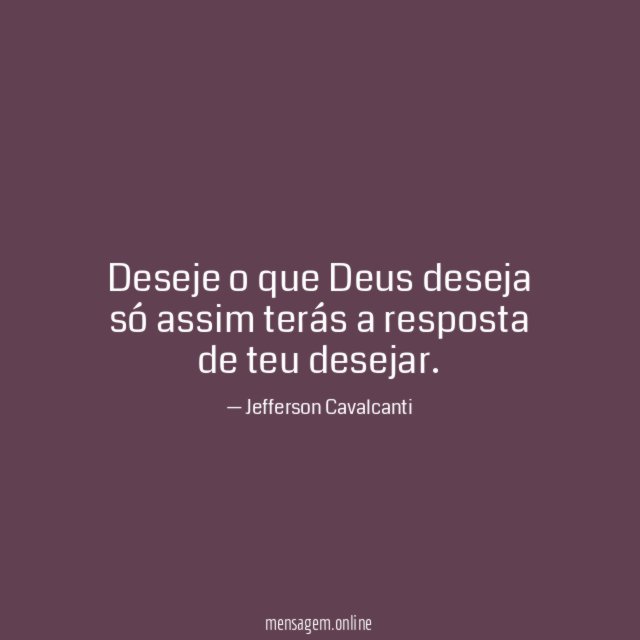 Deseje o que Deus deseja só assim terás