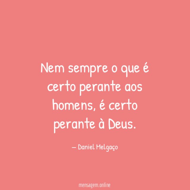 Nem sempre o que é certo perante aos homens