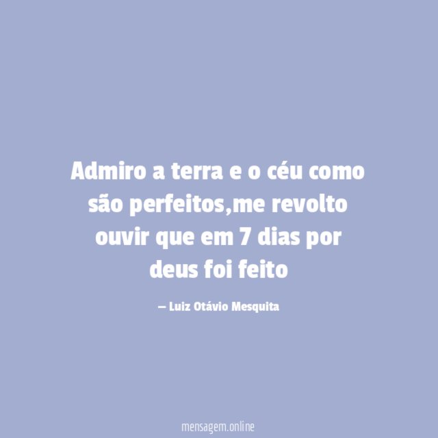 Admiro a terra e o céu como são perfeitos