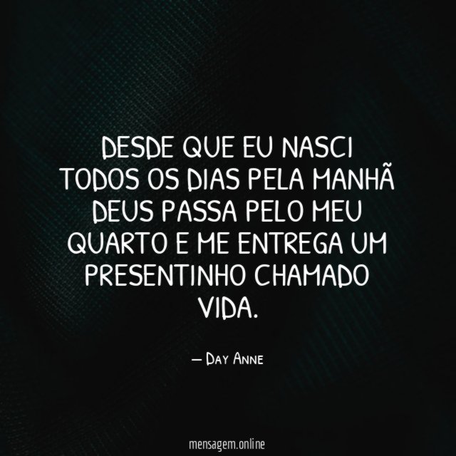 Desde que eu nasci todos os dias pela