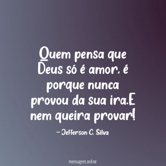 Quem pensa que Deus só é amor
