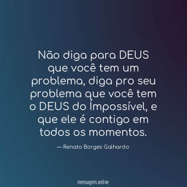 Não diga para DEUS que você tem um problema