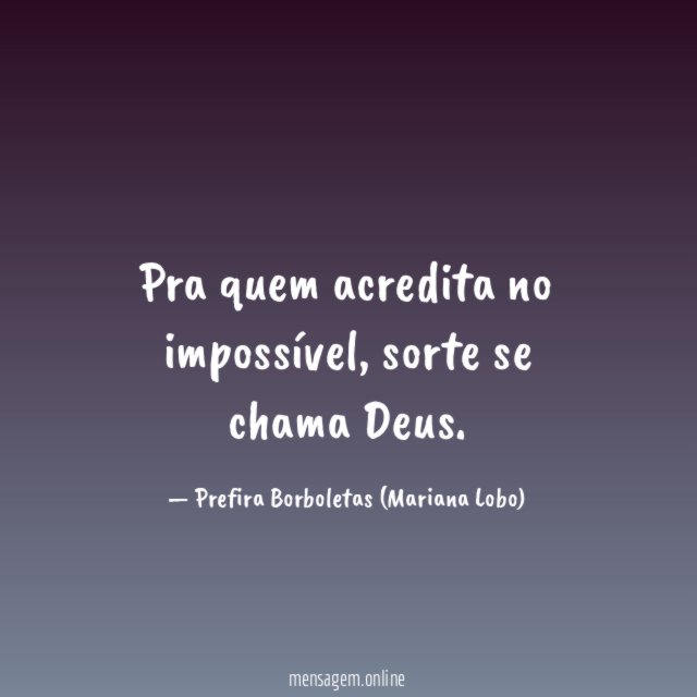 Pra quem acredita no impossível