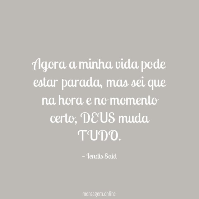Agora a minha vida pode estar parada