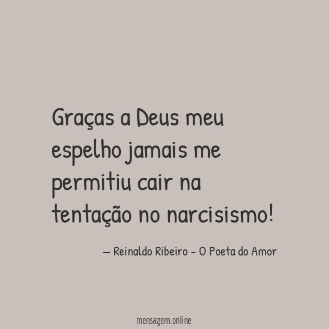 Graças a Deus meu espelho jamais me permitiu