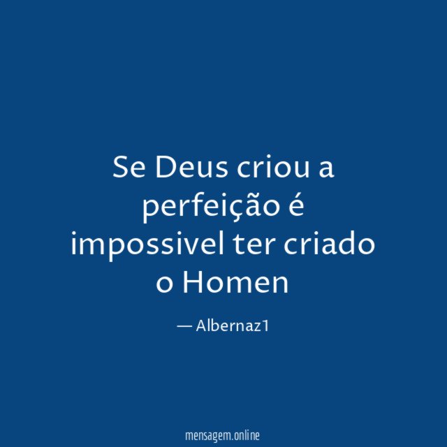 Se Deus criou a perfeição é impossivel ter criado o Homen
