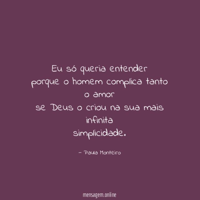 Eu só queria entender porque o homem complica tanto