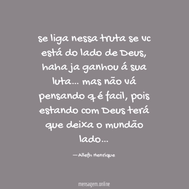 se liga nessa truta se vc está do lado de Deus