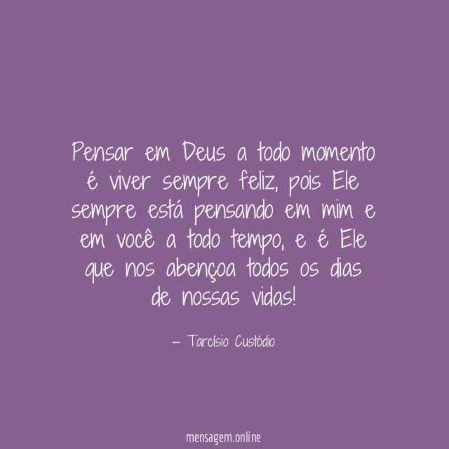 Pensar em Deus a todo momento é viver sempre feliz