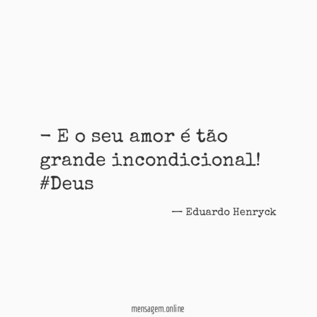 E o seu amor é tão grande incondicional