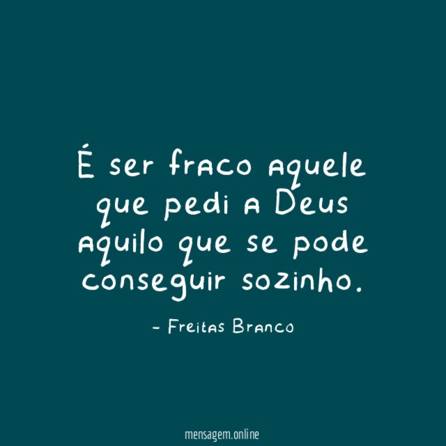 É ser fraco aquele que pedi a Deus