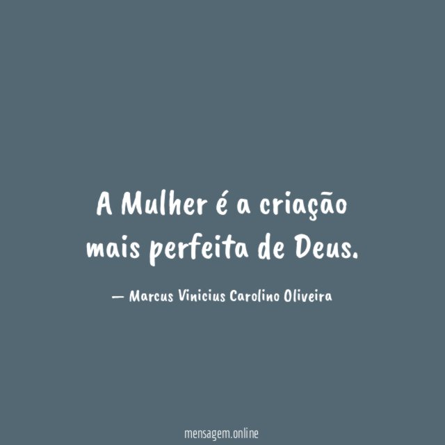 A Mulher é a criação mais perfeita de Deus