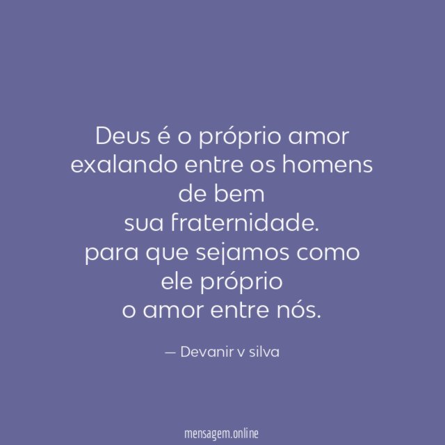 Deus é o próprio amor exalando entre os homens