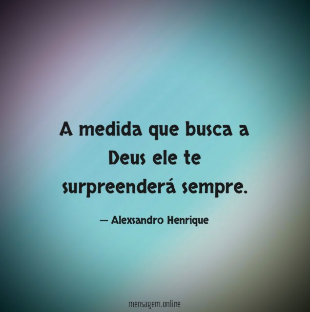 A medida que busca a Deus ele te surpreenderá sempre