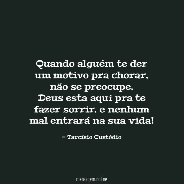 Quando alguém te der um motivo pra chorar
