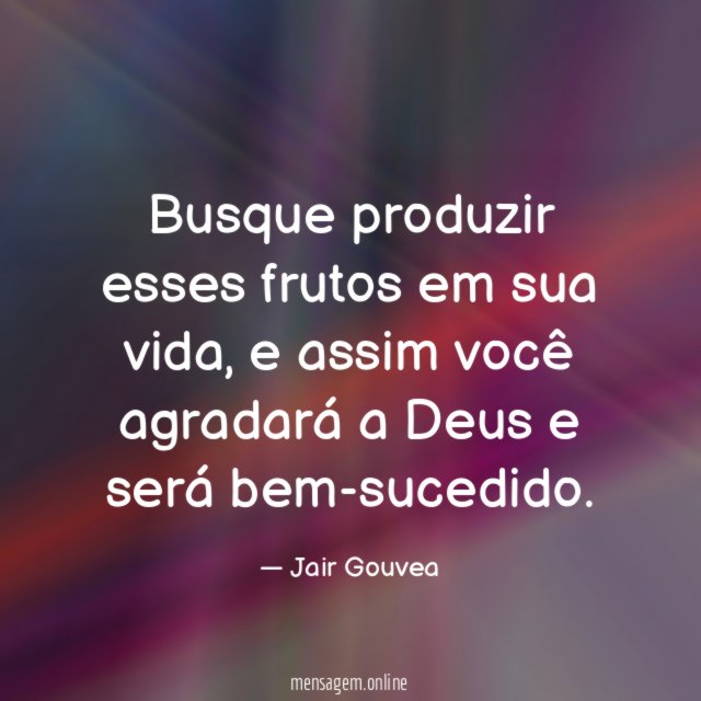 Busque produzir esses frutos em sua vida