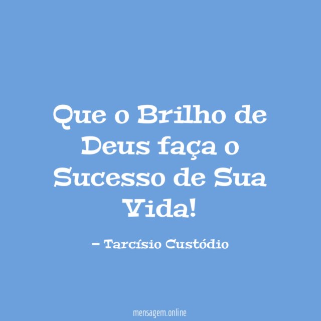 Que o Brilho de Deus faça o Sucesso de Sua Vida