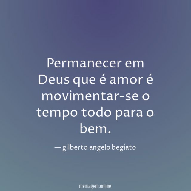 Permanecer em Deus que é amor é movimentar-se o tempo todo para o bem