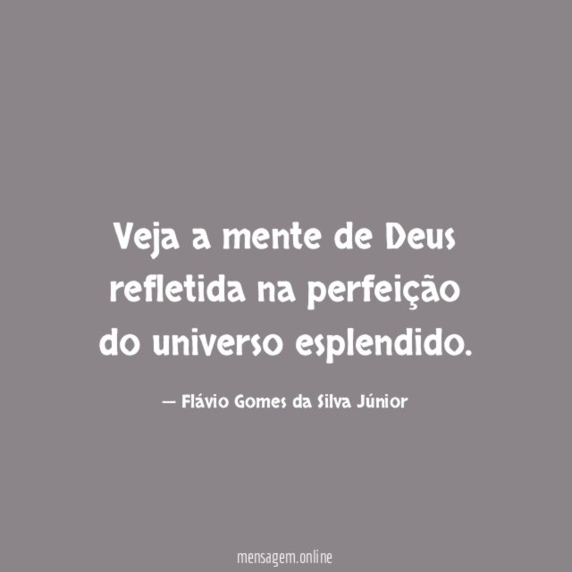 Veja a mente de Deus refletida na perfeição do universo esplendido