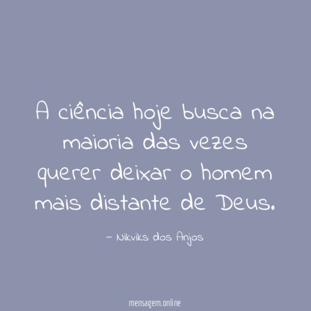 A ciência hoje busca na maioria das vezes