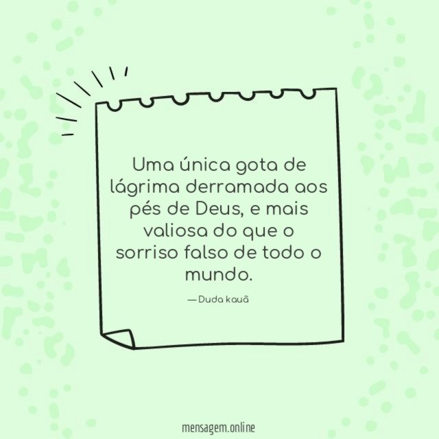 Uma única gota de lágrima derramada aos pés de Deus