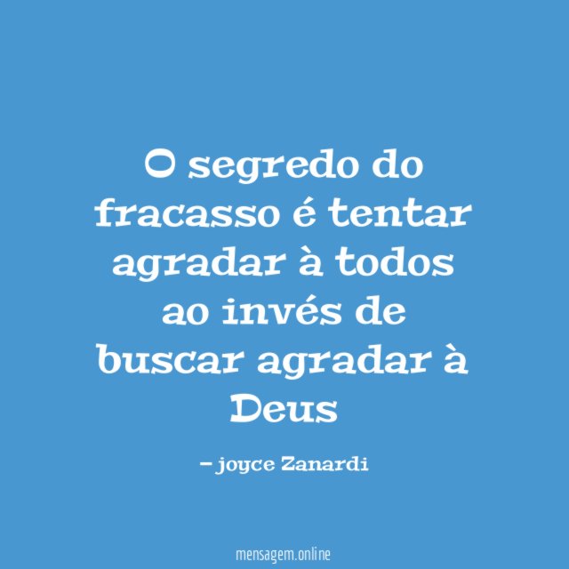 O segredo do fracasso é tentar agradar à