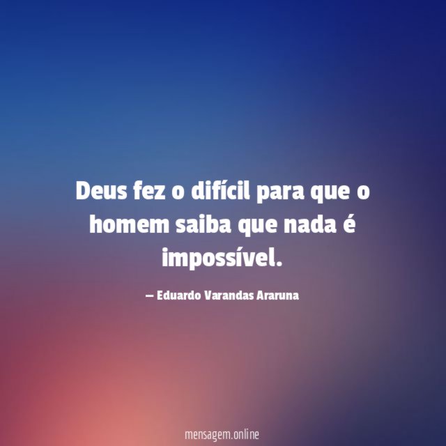 Deus fez o difícil para que o homem