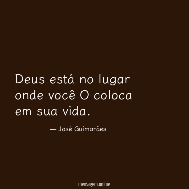 Deus está no lugar onde você O coloca em sua vida