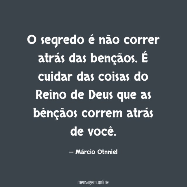 O segredo é não correr atrás das bençãos