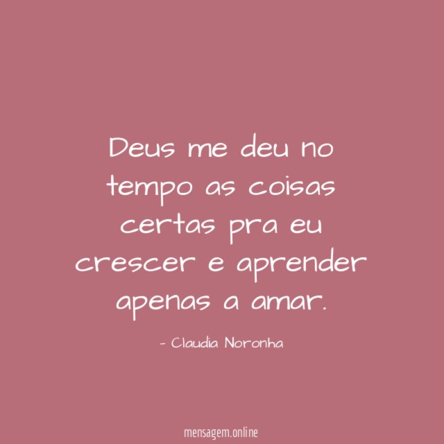 Deus me deu no tempo as coisas certas