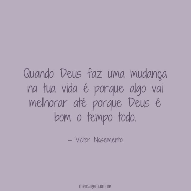 Quando Deus faz uma mudança na tua vida