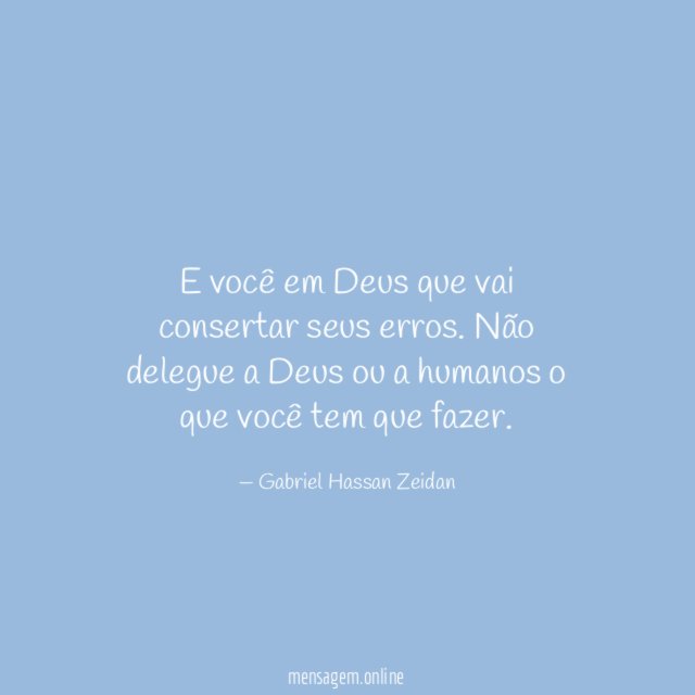 E você em Deus que vai consertar seus erros