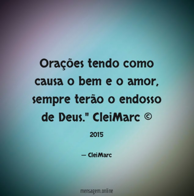 Orações tendo como causa o bem e o amor, sempre terão o endosso de Deus."