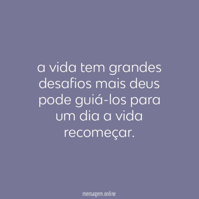 a vida tem grandes desafios mais deus pode