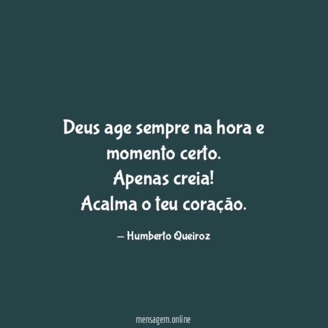Deus age sempre na hora e momento certo