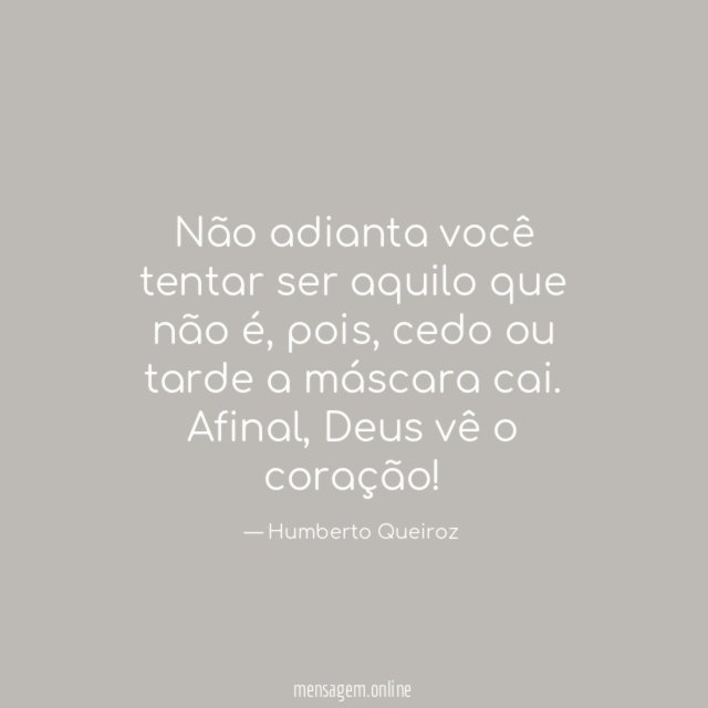 Não adianta você tentar ser aquilo que não é