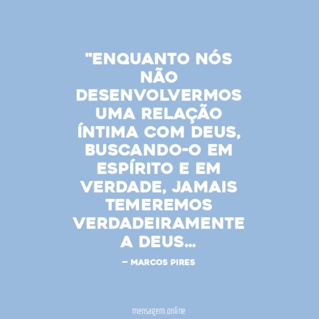 'ENQUANTO NÓS NÃO DESENVOLVERMOS UMA RELAÇÃO ÍNTIMA COM DEUS