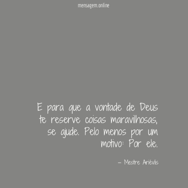 E para que a vontade de Deus te reserve coisas maravilhosas