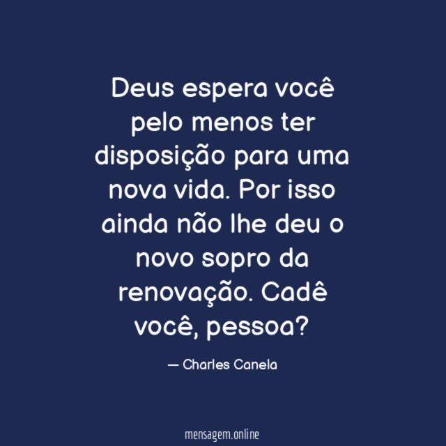 Deus espera você pelo menos ter disposição para uma nova vida