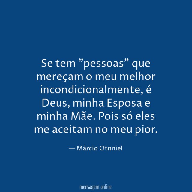 Se tem "pessoas" que mereçam o meu melhor incondicionalmente
