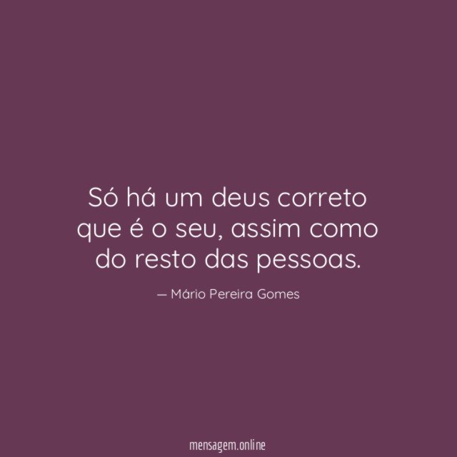 Só há um deus correto que é o seu